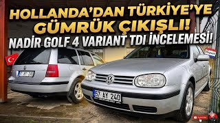 VW GOLF HOLLANDA’DAN TÜRKİYE’YE ! | NASIL ALINDI? GÜMRÜK ÇIKIŞLI GOLF 4 VARİANTI İNCELEDİK