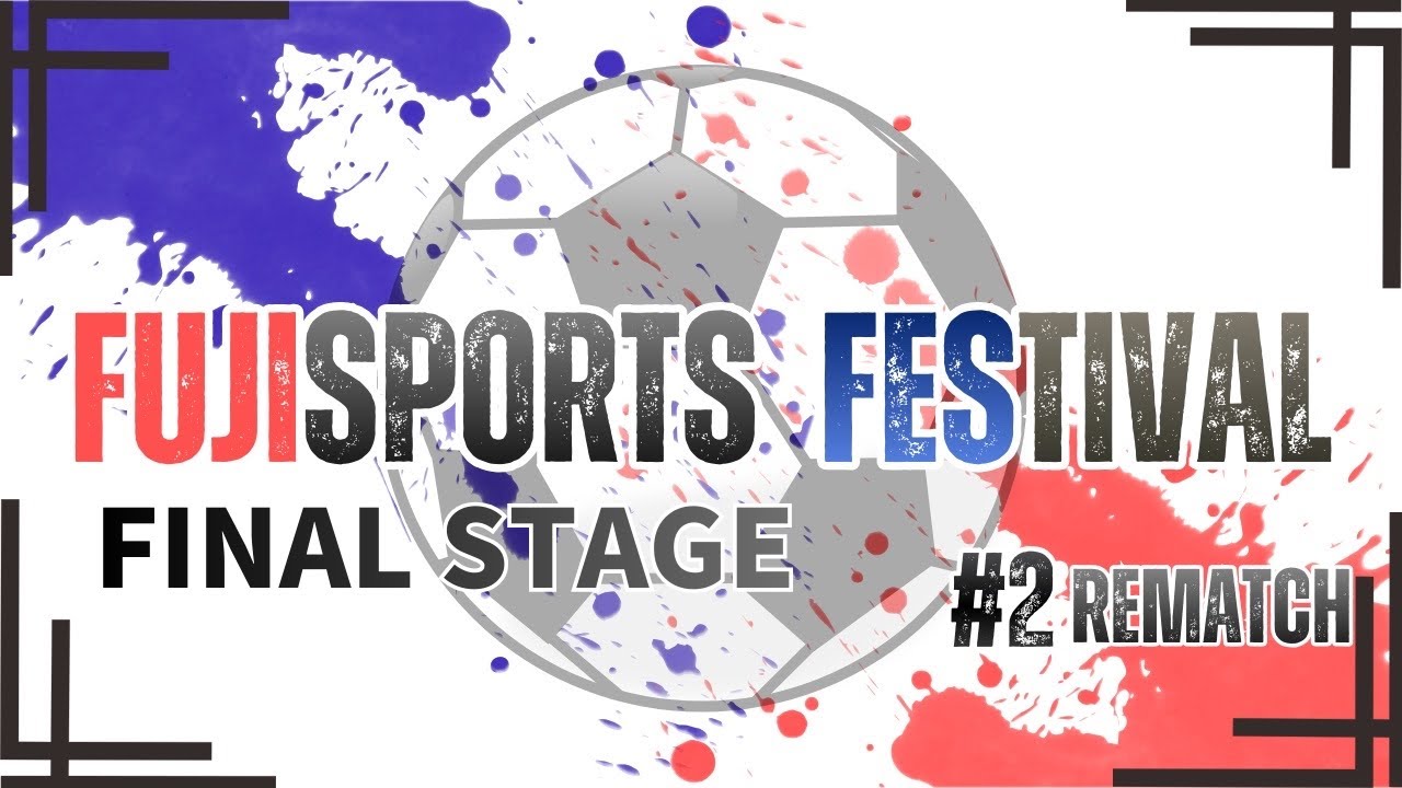 FUJI SUPORTS FESTIVAL2#REMATCH FINALSTAGE