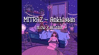 MITRAZ - Ankhiyaan | SLOW X REVERB | LYRICS Resimi