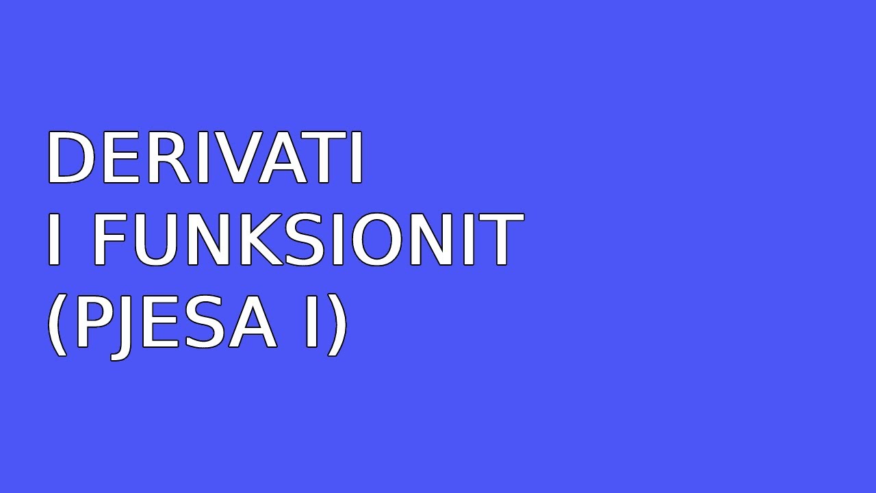 Derivati i funksionit (Pjesa I)
