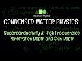 Condensed Matter Physics - Superconductivity At High Frequencies : Penetration Depth and Skin Depth