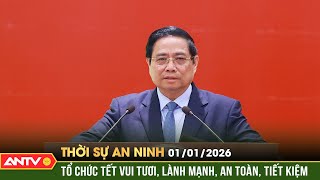 Thời sự an ninh ngày 1/1: Thủ tướng yêu cầu tổ chức Tết vui tươi, lành mạnh, an toàn, tiết kiệm