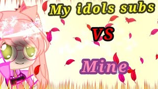 My Idol Subs Vs Mine.
