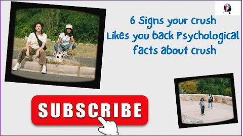 6 Signs your crush Likes you back Psychological facts about crush