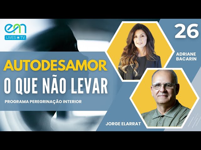 #26 PEREGRINAÇÃO INTERIOR  |  O QUE NÃO LEVAR - AUTODESAMOR - Adriane Bacarin e Jorge Elarrat