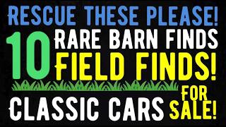 PLEASE RESCUE THESE 10 RARE CLASSIC CAR BARN AND FIELD FINDS BEFORE THEY RUST AWAY! FOR SALE HERE!