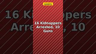 📰 16 Kidnappers Arrested, 10 Guns Recovered in Kaduna - 3 Key Facts You ! #Shorts