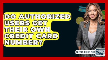 Do Authorized Users Get Their Own Credit Card Number? - CreditGuide360.com