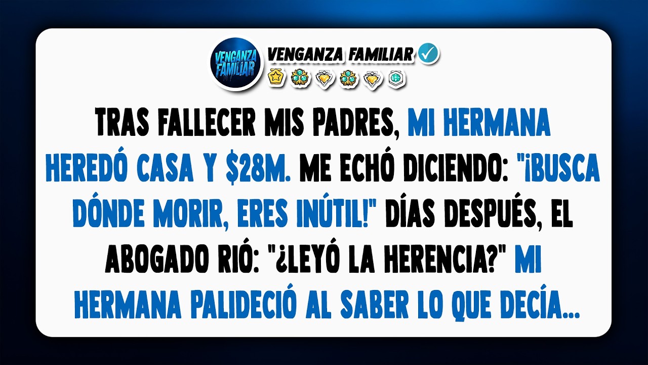 Tras el fallecimiento de mis padres, mi hermana recibió 28 millones de dólares y me echó de casa...