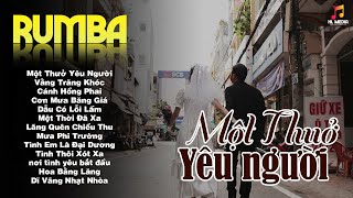 LK Nhạc Trẻ Rumba ▻ Một Thưở Yêu Người | Nhạc Thời 8x9x Nghe Buồn Tâm Trạng Hay Nhất,Nhạc Hót Tiktok