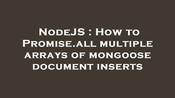 NodeJS : How to Promise.all multiple arrays of mongoose document inserts