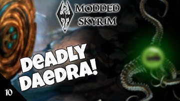 Deadly Daedra! - Modded Skyrim #10 [21/09]