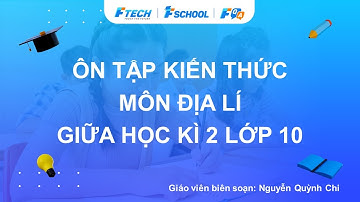 Bài giảng ôn luyện kiến thức giữa học kì 2 môn Địa lí lớp 10 - FQA.vn