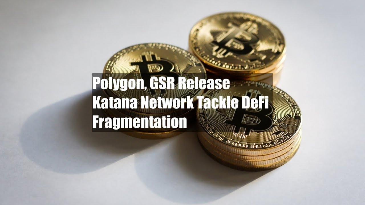 Polygon, GSR Release Katana Network Tackle DeFi Fragmentation - YouTube