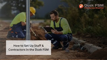 How to Set Up Staff & Contractors in the Dusk FSM | Field Service Management Made Easy