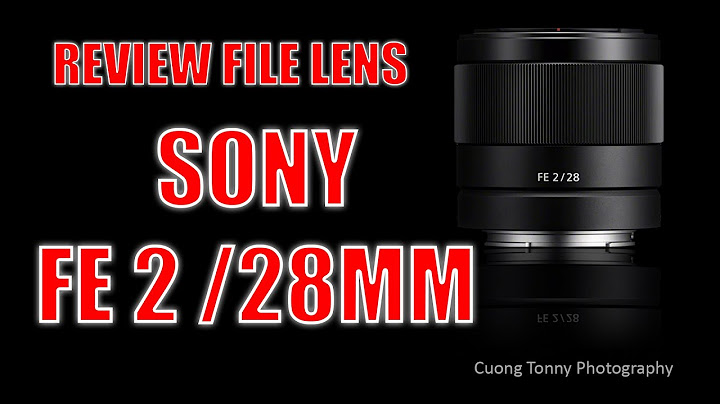 Sony fe 28mm f2 đánh giá năm 2024