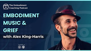 Embodiment Music & Grief – With Alex King-Harris