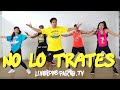 No Lo Trates | Live Love Party™ | Zumba® | Dance Fitness
