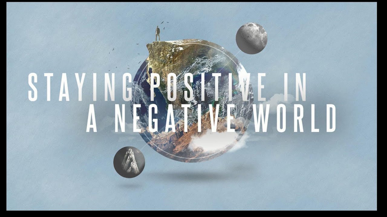 "Staying Positive in a Negative World" YouTube