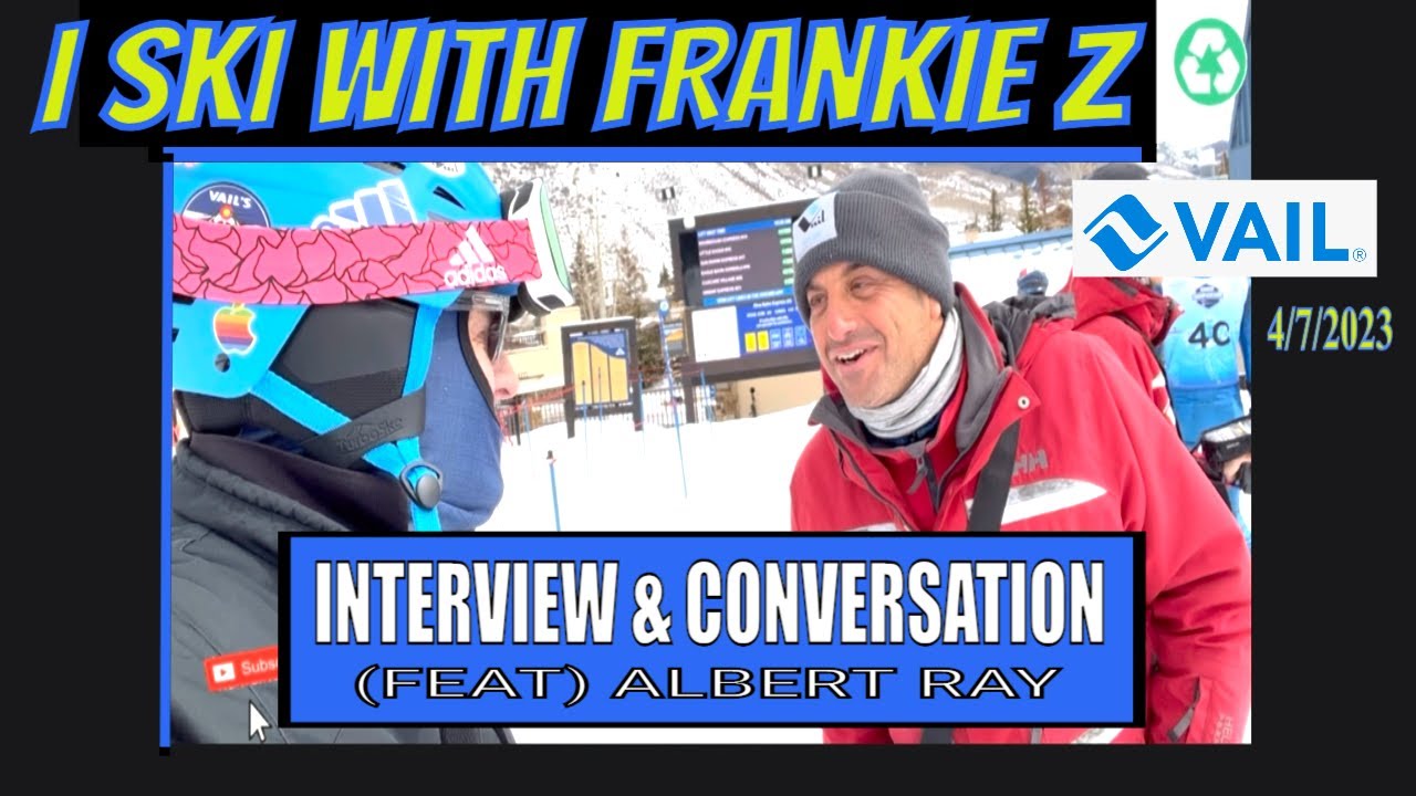 SKIING INTERVIEW & CONVERSATION - ALBERT RAY APRIL 7th, 2023 - GOLDEN ...