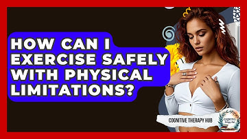 How Can I Exercise Safely With Physical Limitations? - Cognitive Therapy Hub