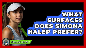 What Surfaces Does Simona Halep Prefer? - The Racket Xpert