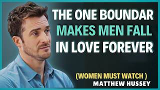 This ONE Boundary Makes Men Fall in Love Forever | Matthew Hussey