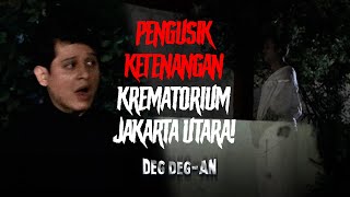 PENGUSIK KETENANGAN! Krematorium, Cilincing, Jakarta Utara! | DEG DEGAN GTV | EPS. 189 (1/7)