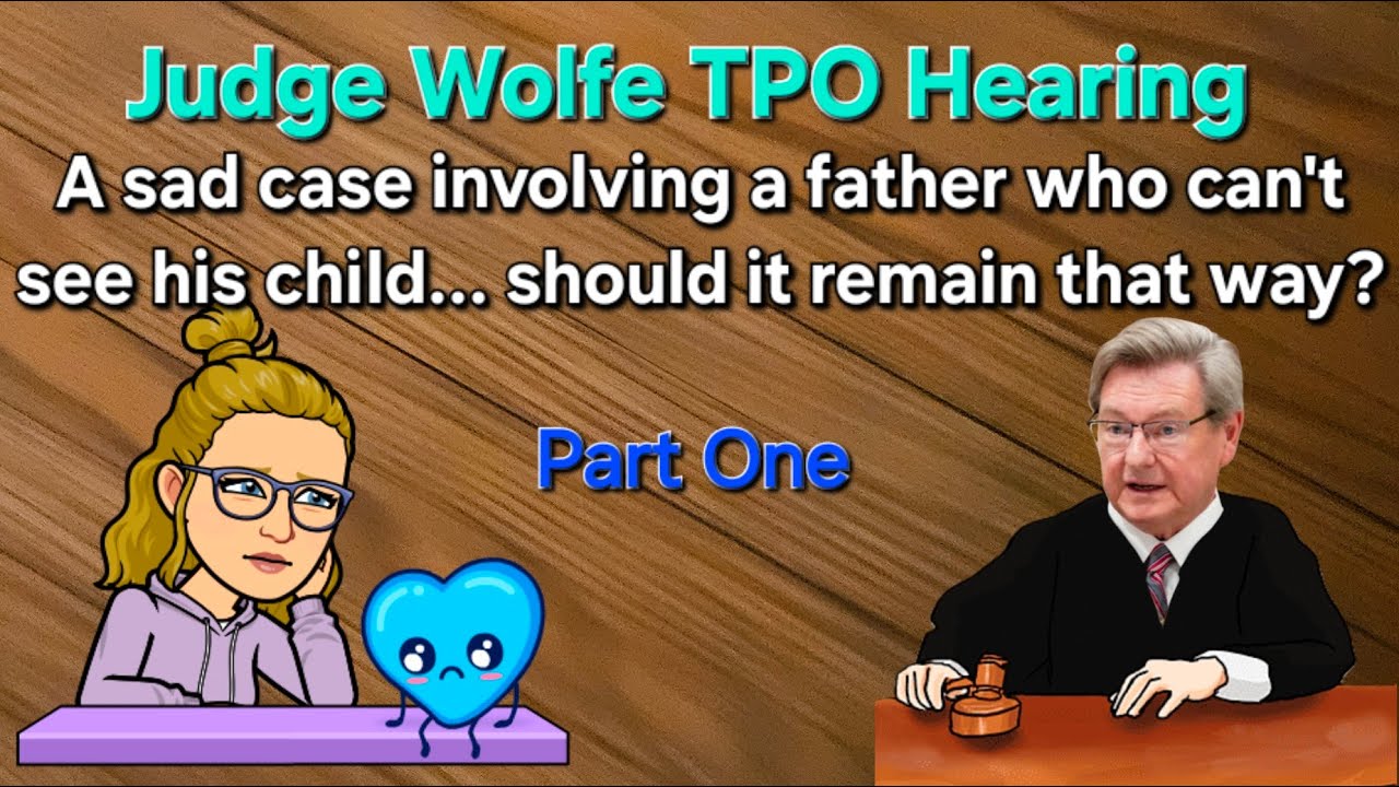 Part One - Judge Wolfe - Dad Violated a No Contact Order..will he lose access to his child?
