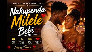 Nakupenda Milele Bebi | Bongo Swahili Love Song