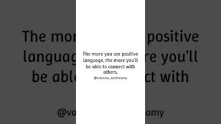 The Power of Positive Language - The more you use positive language, the more you'll be able to conn