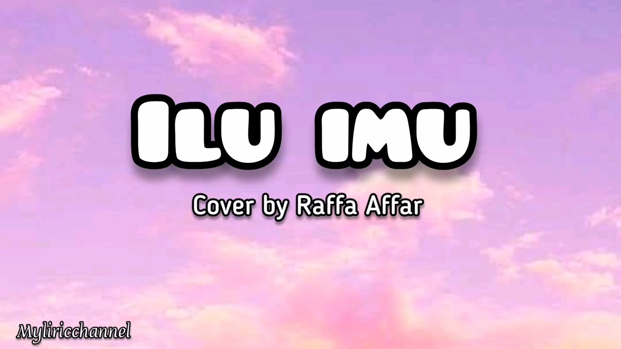 ilu imu - cover by Raffa Affar - (video lirik) #raffaaffar