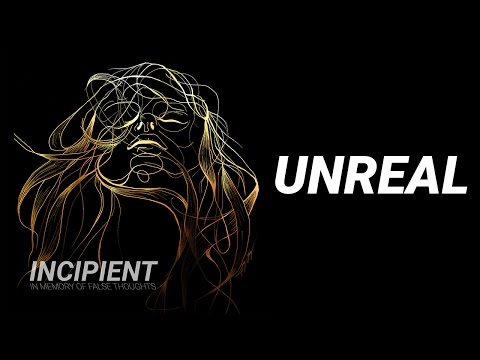 Incipient - Unreal (Music)
