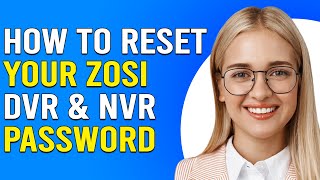 How To Reset Your Zosi DVR And NVR Password (How To Change Zosi DVR And NVR Password)