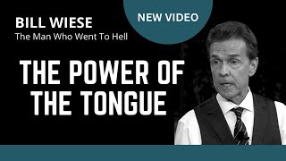 The Power Of the Tongue - Bill Wiese, 'The Man Who Went To Hell' Author of '23 Minutes In Hell'