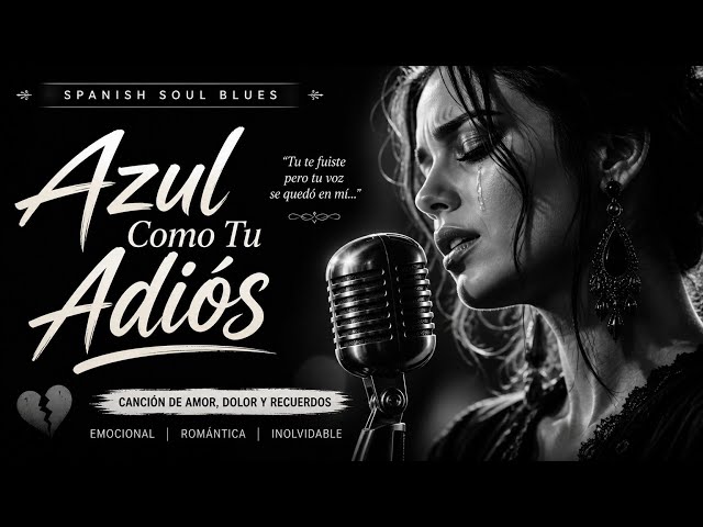 Azul Como Tu Adiós 💔 Spanish Soul Blues Más Triste | Canción de Amor y Despedida