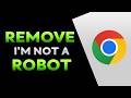 How To Remove I'm Not A Robot On Google Chrome