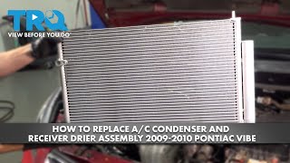 How to Replace AC Condenser and Receiver Drier Assembly 2009-2010 Pontiac Vibe