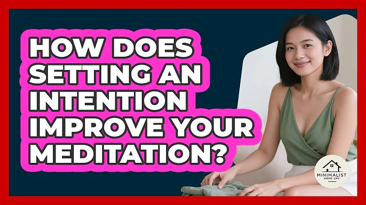 How Does Setting An Intention Improve Your Meditation? - Minimalist Home Life