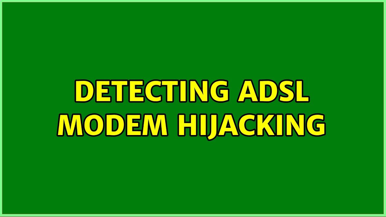 Detecting ADSL modem hijacking YouTube