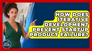 How Does Iterative Development Prevent Startup Product Failure - The Startup Growth Hub