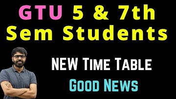 Good News | GTU | Time Table Changed | 5th & 7th Semester Degree Students | Must Watch..