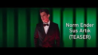 Norm Ender - Sus Artık (TEASER)