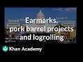 Earmarks, pork barrel projects and logrolling | US government and civics | Khan Academy