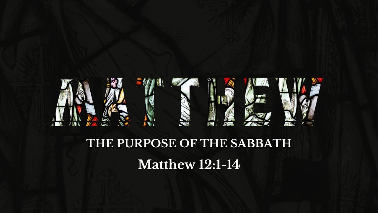 The Purpose Of The Sabbath Matthew 12 1 14 YouTube The Purpose Of The Sabbath Matthew 12 1 14 YouTube