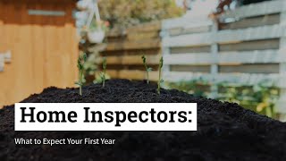 Home Inspectors: What to expect in your first year