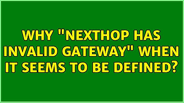Why "Nexthop has invalid gateway" when it seems to be defined? (3 Solutions!!)