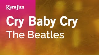 Cry Baby Cry - The Beatles | Karaoke Version | KaraFun chords