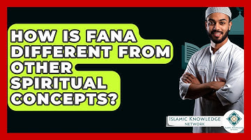 How Is Fana Different From Other Spiritual Concepts? - Islamic Knowledge Network