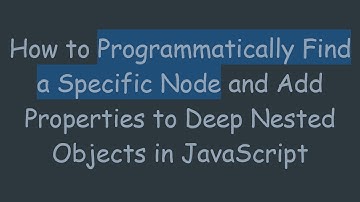 How to Programmatically Find a Specific Node and Add Properties to Deep Nested Objects in JavaScript